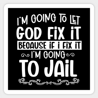 I'm Going To Let God Fix It - Christian Humor Sticker